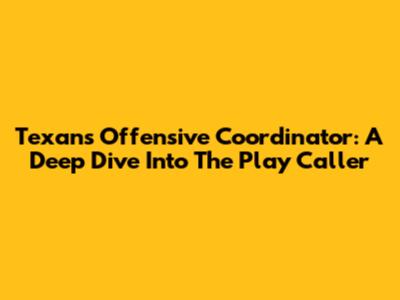 Texans Offensive Coordinator: A Deep Dive Into The Play Caller