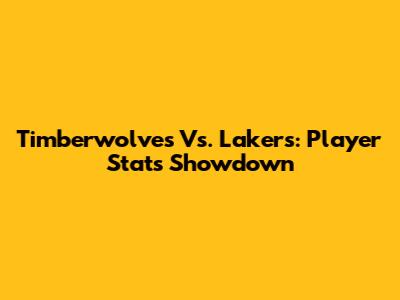 Timberwolves Vs. Lakers: Player Stats Showdown
