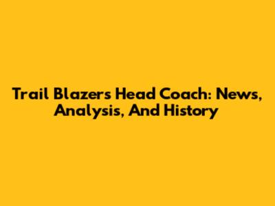 Trail Blazers Head Coach: News, Analysis, And History