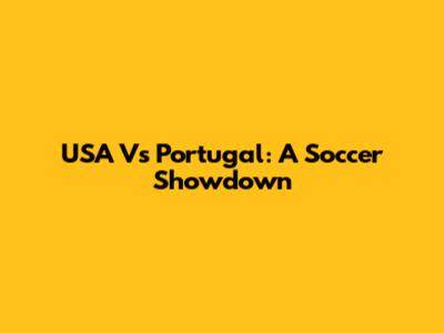 USA Vs Portugal: A Soccer Showdown