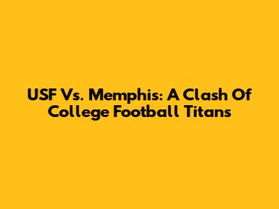 USF Vs. Memphis: A Clash Of College Football Titans