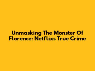 Unmasking The Monster Of Florence: Netflix's True Crime