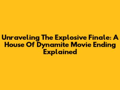 Unraveling The Explosive Finale: A House Of Dynamite Movie Ending Explained