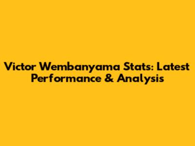 Victor Wembanyama Stats: Latest Performance & Analysis