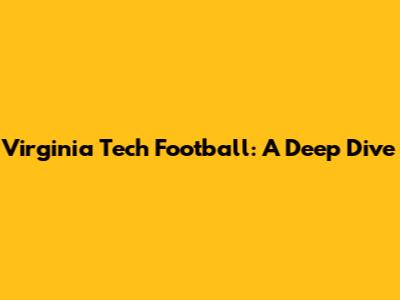 Virginia Tech Football: A Deep Dive