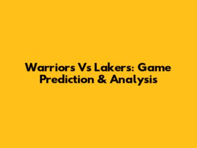 Warriors Vs Lakers: Game Prediction & Analysis