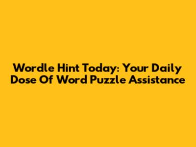 Wordle Hint Today: Your Daily Dose Of Word Puzzle Assistance