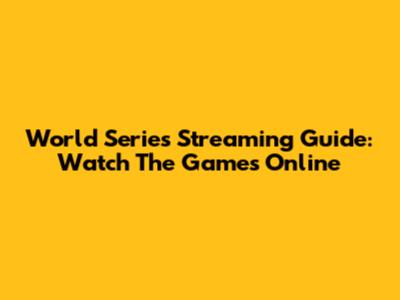 World Series Streaming Guide: Watch The Games Online